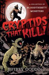 Cryptids That Kill : A Collection of Bloodthirsty Monsters