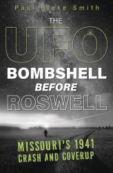 The UFO Bombshell Before Roswell : Missouri's 1941 Crash and Coverup
