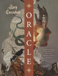 Oracle : A Magickal Memoir, History and Practical Guide to Divination, Prophecy, Omens and Seers