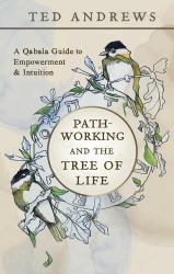 Pathworking and the Tree of Life : A Qabala Guide to Empowerment and Initiation