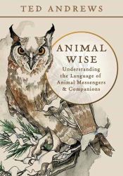 Animal Wise : Understanding the Language of Animal Messengers and Companions