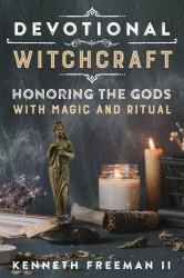 Devotional Witchcraft : Honoring the Gods with Magic and Ritual