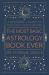 The Most Basic Astrology Book Ever : A Beginner's Guide to Signs, Planets, Transits, and More The Most Basic Astrology Book Ever : A Beginner's Guide to Signs, Planets, Transits, and More