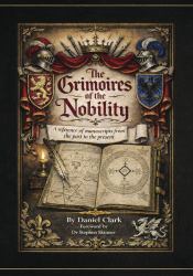 The Grimoires of the Nobility : A Reference Tracing of Grimoires from Past to Present