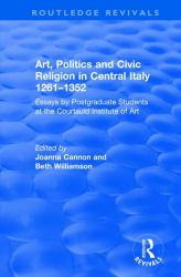 Art, Politics and Civic Religion in Central Italy, 1261-1352 : Essays by Postgraduate Students at the Courtauld Institute of Art
