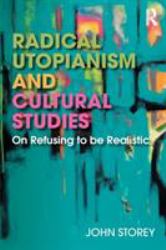 Radical Utopianism and Cultural Studies : On Refusing to Be Realistic