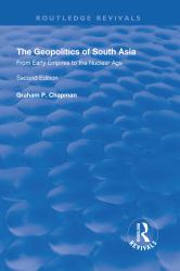 The Geopolitics of South Asia: from Early Empires to the Nuclear Age : From Early Empires to the Nuclear Age