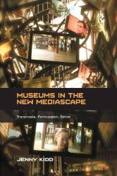 Museums in the New Mediascape : Transmedia, Participation, Ethics