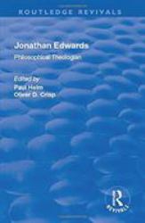 Jonathan Edwards: Philsophical Theologian : Philsophical Theologian