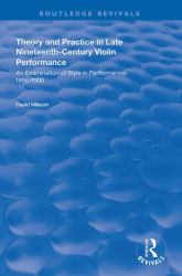 Theory and Practice in Late Nineteenth-Century Violin Performance : An Examination of Style in Performance, 1850¿1900