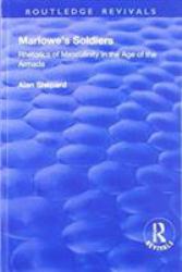 Marlowe's Soldiers : Rhetorics of Masculinity in the Age of the Armada