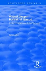 August Jaeger: Portrait of Nimrod : A Life in Letters and Other Writings