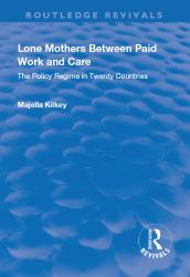 Lone Mothers Between Paid Work and Care: the Policy Regime in Twenty Countries : The Policy Regime in Twenty Countries