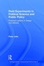Field Experiments in Political Science and Public Policy : Practical Lessons in Design and Delivery