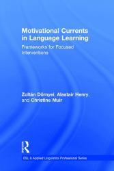 Motivational Currents in Language Learning : Frameworks for Focused Interventions