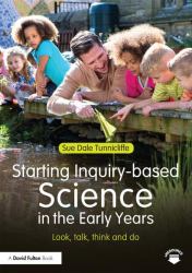 Starting Inquiry-Based Science in the Early Years : Look, Talk, Think and Do