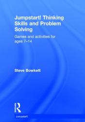 Jumpstart Thinking Skills and Problem Solving : Games and Activities for Ages 7-14