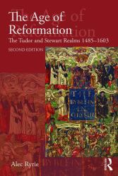 The Age of Reformation : The Tudor and Stewart Realms 1485-1603