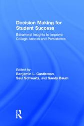 Decision Making for Student Success : Behavioral Insights to Improve College Access and Persistence