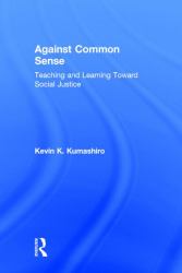 Against Common Sense : Teaching and Learning Toward Social Justice