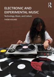 Electronic and Experimental Music : Technology, Music, and Culture
