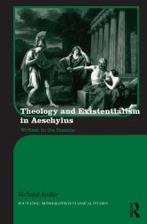 Theology and Existentialism in Aeschylus : Written in the Cosmos