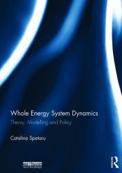 Whole Energy System Dynamics : Theory, Modelling and Policy