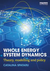 Whole Energy System Dynamics : Theory, Modelling and Policy