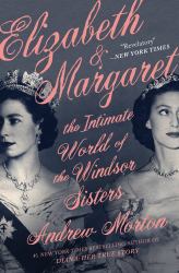 Elizabeth and Margaret : The Intimate World of the Windsor Sisters
