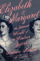 Elizabeth and Margaret : The Intimate World of the Windsor Sisters