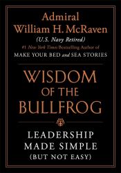 The Wisdom of the Bullfrog : Leadership Made Simple (but Not Easy)