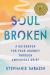 Soulbroken : A Guidebook for Your Journey Through Ambiguous Grief Soulbroken : A Guidebook for Your Journey Through Ambiguous Grief
