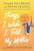 Things I Wish I Told My Mother : A Novel