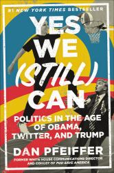 Yes We (Still) Can : Politics in the Age of Obama, Twitter, and Trump