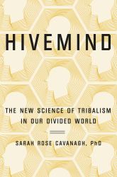 Hivemind : The New Science of Tribalism in Our Divided World