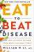 Eat to Beat Disease : The New Science of How Your Body Can Heal Itself Eat to Beat Disease : The New Science of How Your Body Can Heal Itself