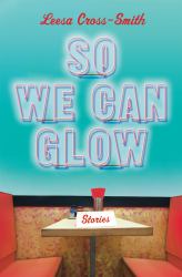 So We Can Glow : Stories