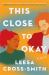 This Close to Okay : A Novel