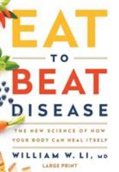 Eat to Beat Disease : The New Science of How Your Body Can Heal Itself