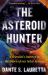 The Asteroid Hunter : A Scientist's Journey to the Dawn of Our Solar System