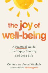 The Joy of Well-Being : A Practical Guide to a Happy, Healthy, and Long Life
