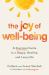 The Joy of Well-Being : A Practical Guide to a Happy, Healthy, and Long Life