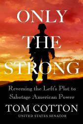 Only the Strong : Reversing the Left's Plot to Sabotage American Power