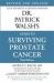Dr. Patrick Walsh's Guide to Surviving Prostate Cancer