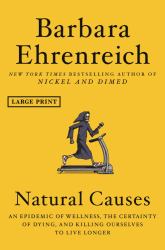 Natural Causes : An Epidemic of Wellness, the Certainty of Dying, and Killing Ourselves to Live Longer