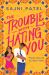 The Trouble with Hating You The Trouble with Hating You
