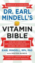 Dr. Earl Mindell's Vitamin Bible : Over 200 Vitamins and Supplements for Improving Health, Wellness, and Longevity
