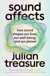 Sound Affects : How Sound Shapes Our Lives, Our Wellbeing and Our Planet