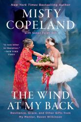 The Wind at My Back : Resilience, Grace, and Other Gifts from My Mentor, Raven Wilkinson