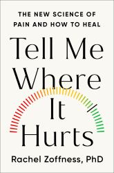 Tell Me Where It Hurts : The New Science of Pain and How to Heal